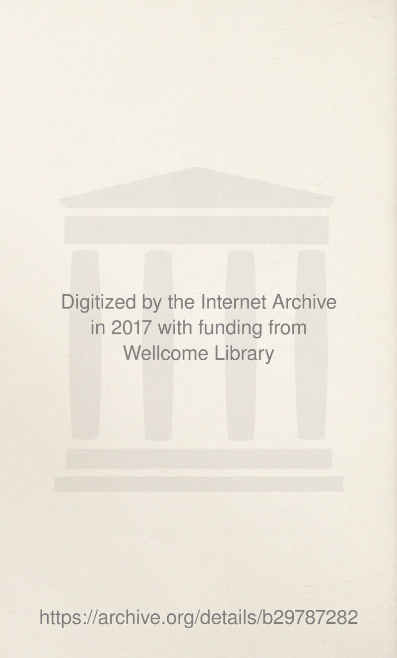 Digitized by the Internet Archive in 2017 with funding from Wellcome Library https://archive.org/details/b29787282