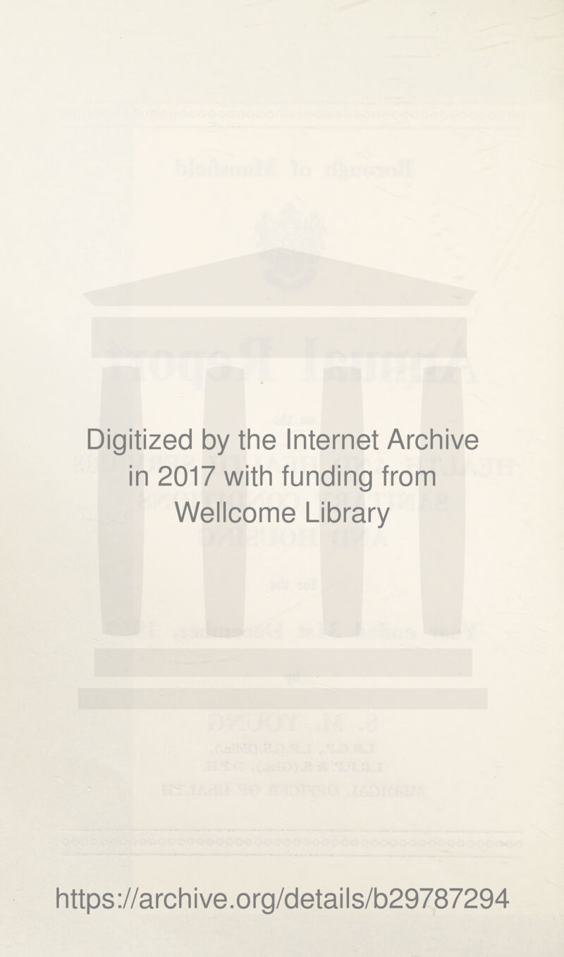 Digitized by the Internet Archive in 2017 with funding from Wellcome Library https://archive.org/details/b29787294