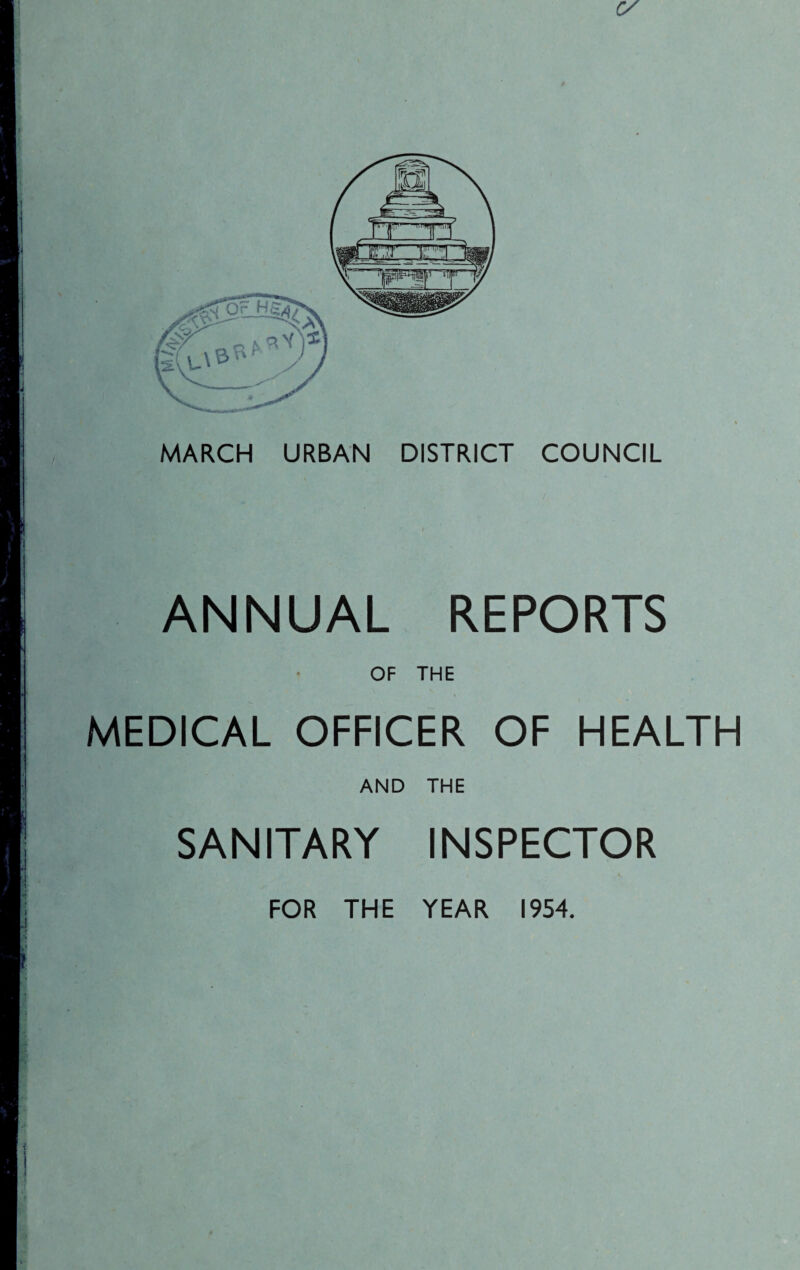MARCH URBAN DISTRICT COUNCIL ANNUAL REPORTS OF THE MEDICAL OFFICER OF HEALTH AND THE SANITARY INSPECTOR FOR THE YEAR 1954.