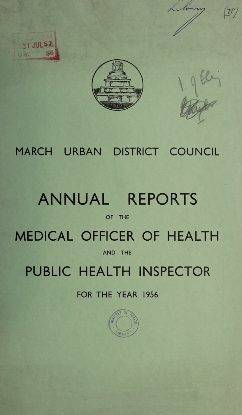•j i I MARCH URBAN DISTRICT COUNCIL ANNUAL REPORTS OF THE MEDICAL OFFICER OF HEALTH AND THE PUBLIC HEALTH INSPECTOR FOR THE YEAR 1956