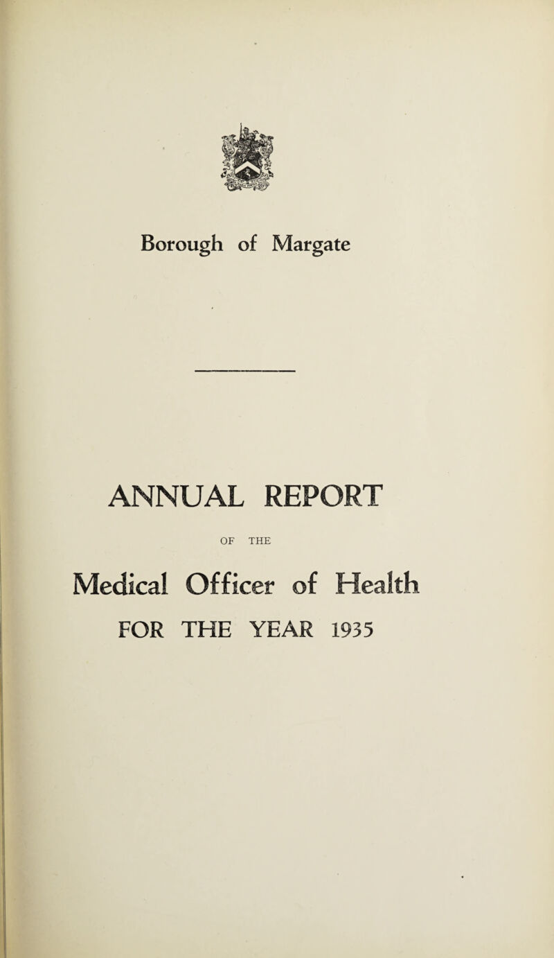 ANNUAL REPORT OF THE Medical Officer of Health FOR THE YEAR 1935
