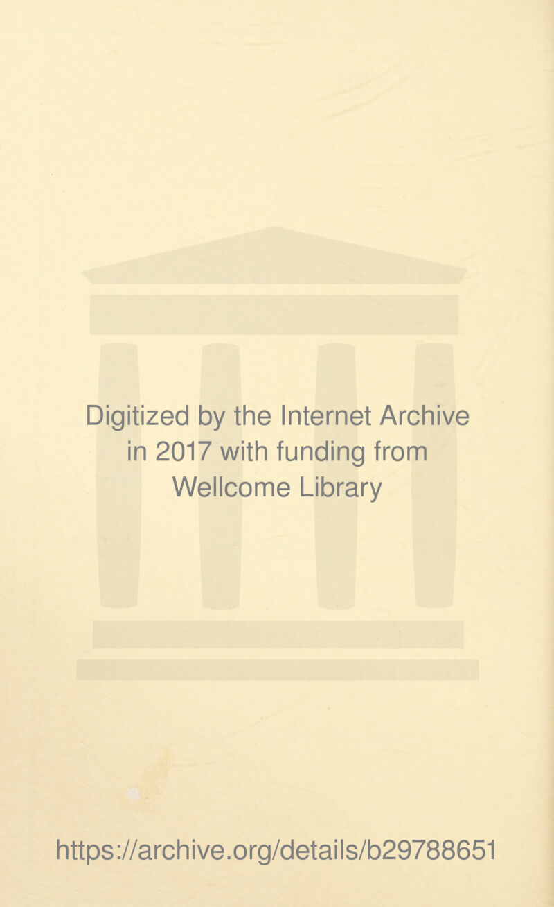 Digitized by the Internet Archive in 2017 with funding from Wellcome Library https://archive.org/details/b29788651