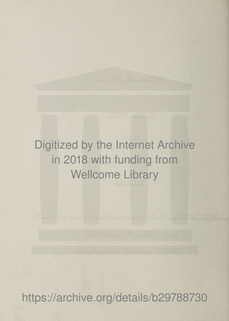 Digitized by the Internet Archive in 2018 with funding from Wellcome Library https://archive.org/details/b29788730