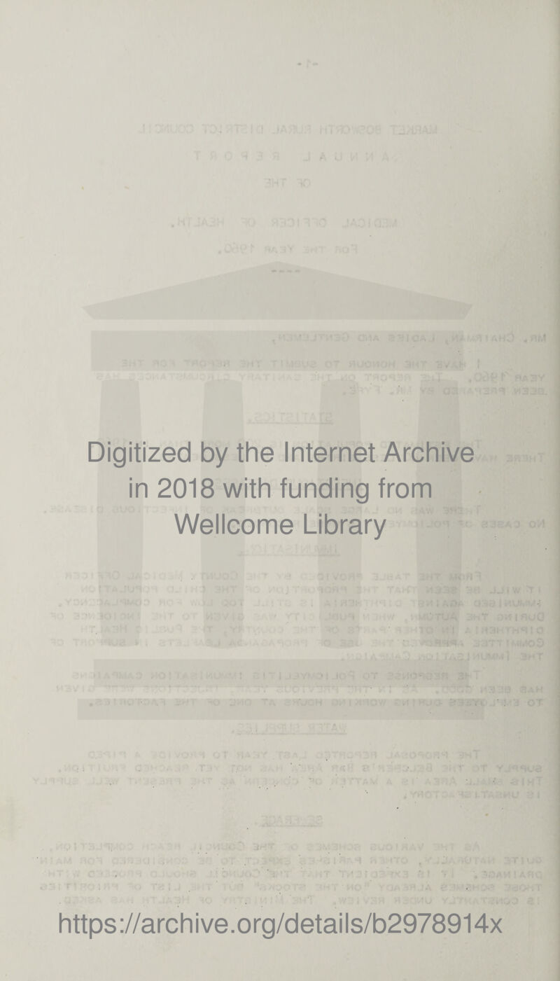 lOAj mr ■f! T -,i^ T-nr.’ Digitized by the Internet Archive in 2018 with funding from Wellcome Library https://archive.org/details/b2978914x