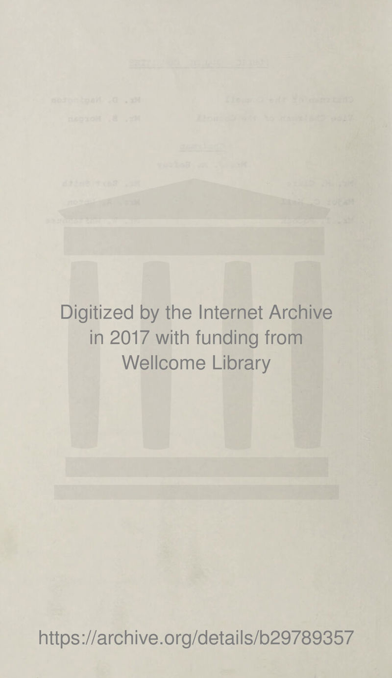 Digitized by the Internet Archive in 2017 with funding from Wellcome Library https ://arch i ve. o rg/detai Is/b29789357