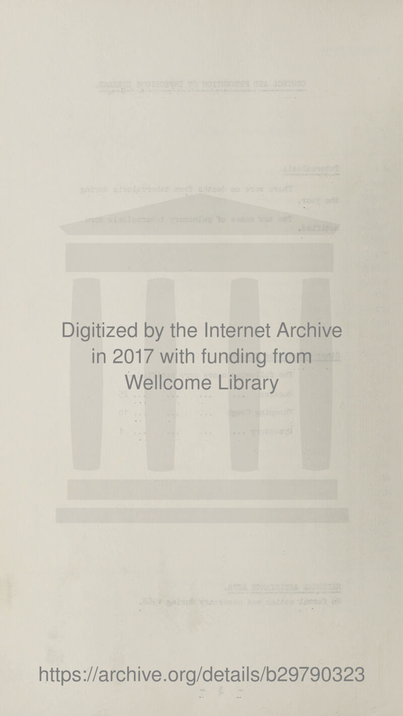 Digitized by the Internet Archive in 2017 with funding from Wellcome Library https://archive.org/details/b29790323