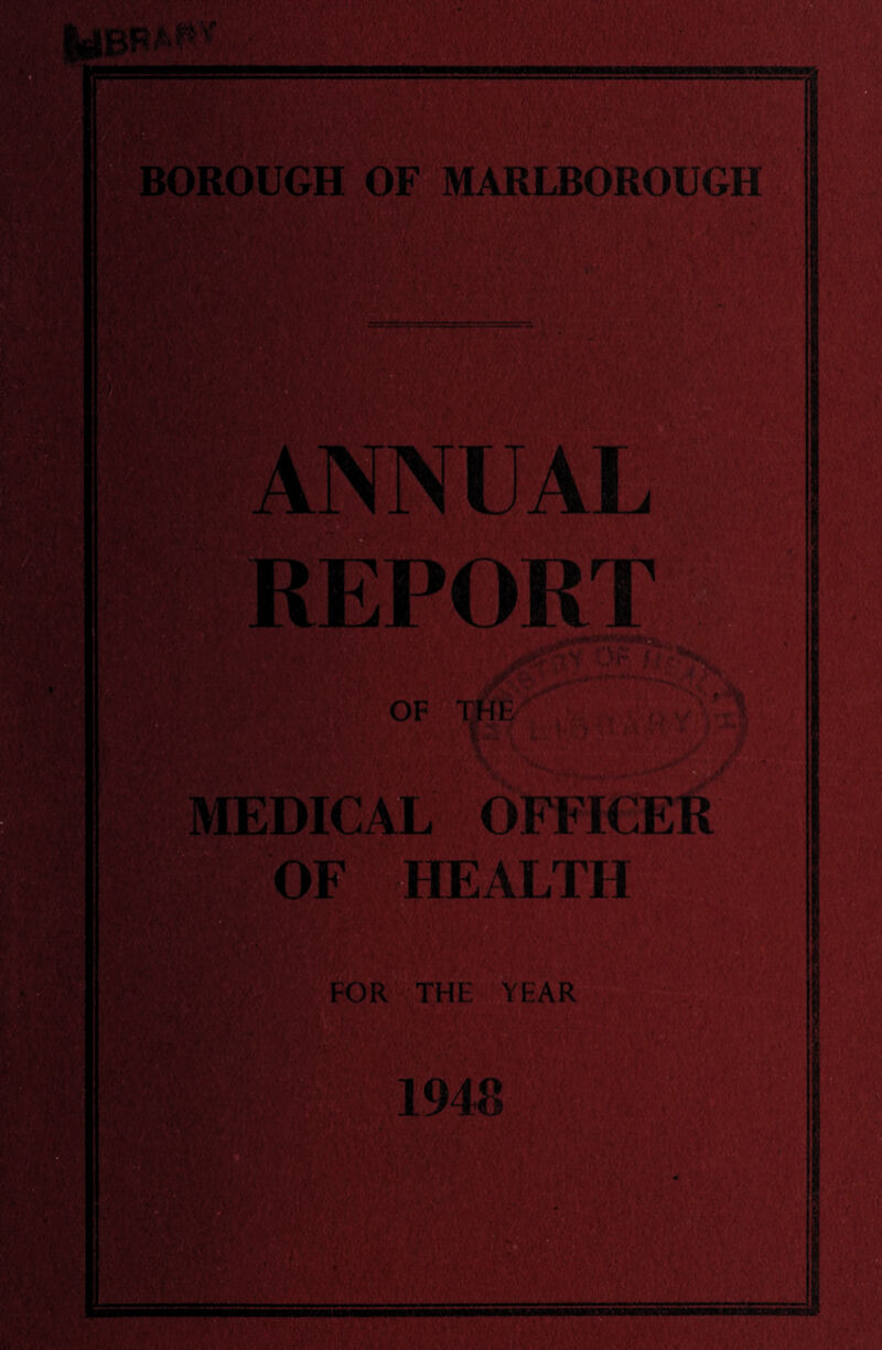 •Ai V'- , *• ■ V : <• ' 7 Wf I 1: i ‘; * * 3 { :v OF THE MEDICAL OFFICER OF HEALTH FOR THE YEAR 1948 lt \ r v .