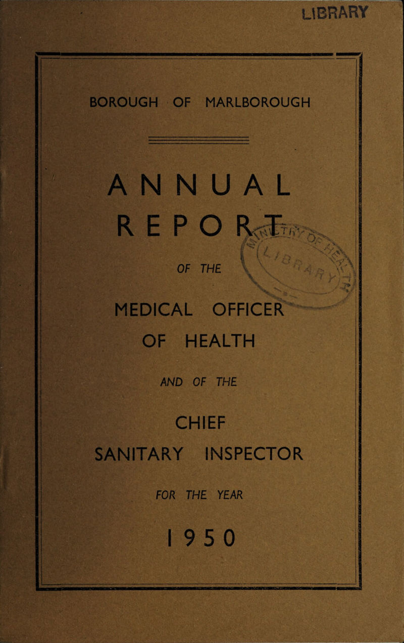 library BOROUGH OF MARLBOROUGH ANNUAL E P O OF THE MEDICAL OFFICER OF HEALTH AND OF THE CHIEF SANITARY INSPECTOR FOR THE YEAR 19 5 0