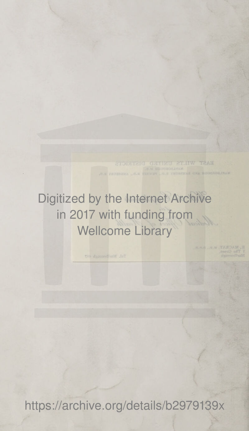 Digitized by the Internet Archive in 2017 with funding from Wellcome Library https://archive.org/details/b2979139x