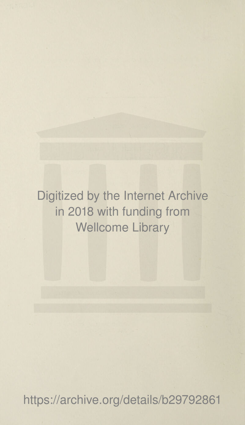 Digitized by the Internet Archive in 2018 with funding from Wellcome Library V https://archive.org/details/b29792861