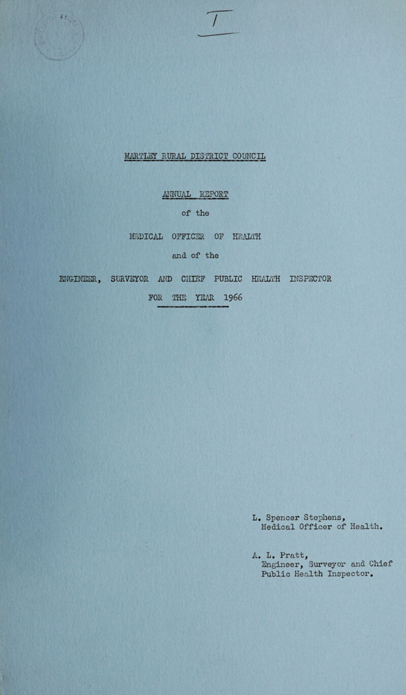 ANNUAL REPORT of the MEDICAL OFFICER OF HEALTH and of the FOR THE YEAR 19 66 L. Spencer Stephens, Medical Officer of Health. A. L. Pratt, Engineer, Surveyor and Chief Public Health Inspector.