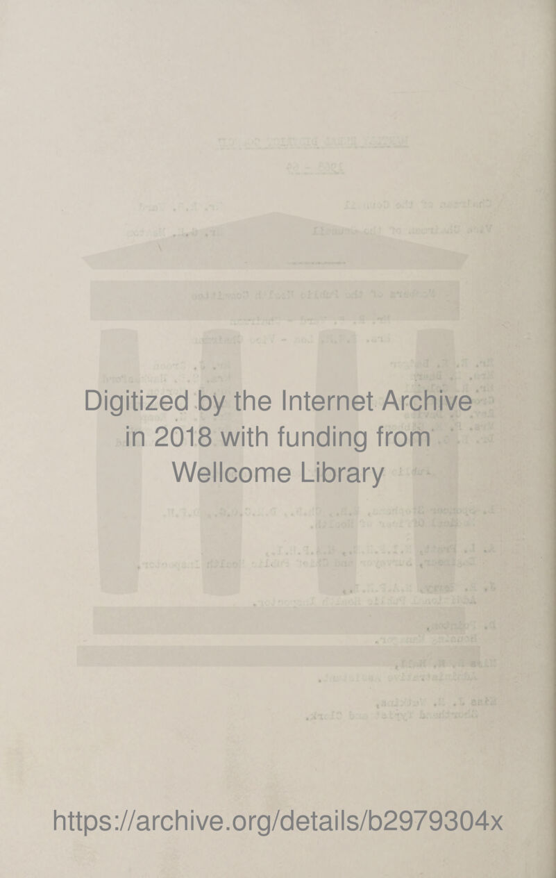 Digitized by the Internet Archive • * w in 2018 with funding from Wellcome Library https://archive.org/details/b2979304x