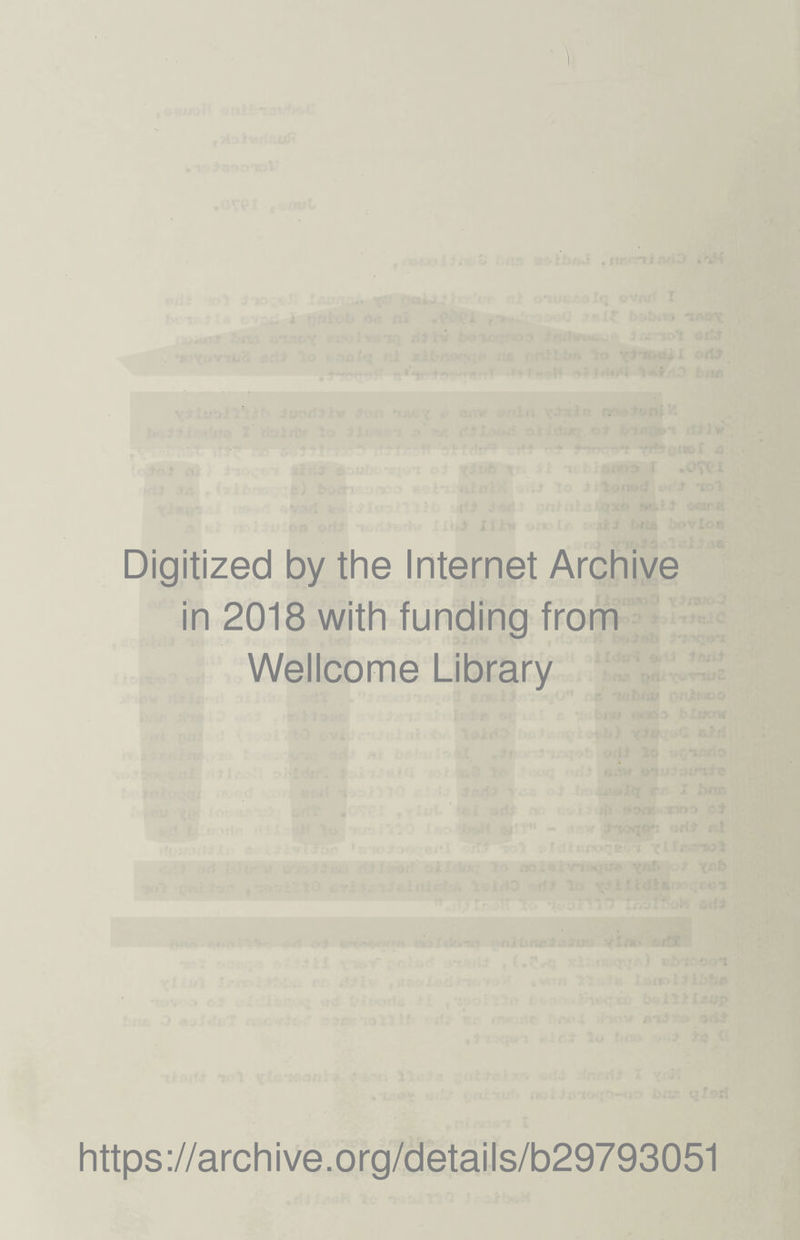 Digitized by the Internet Archive in 2018 with funding from Wellcome Library https ://arch i ve. o rg/detai Is/b29793051
