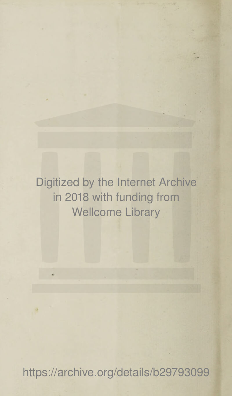 Digitized by the Internet Archive in 2018 with funding from Wellcome Library 4* https://archive.org/details/b29793099