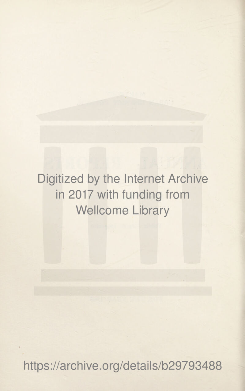 Digitized by the Internet Archive in 2017 with funding from Wellcome Library t https://archive.org/details/b29793488