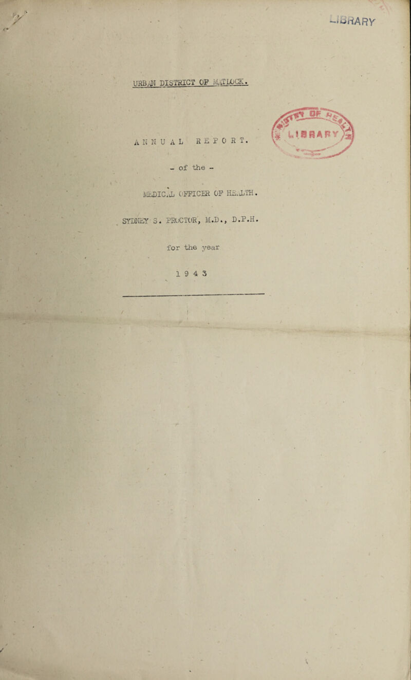 '^riARV URBAN DISTRICT OF MATI&CK. MEDIC, Jj OFFICER OF HE.ATH. SYDNEY S. PROCTOR, M.D., D.P.H. for the year