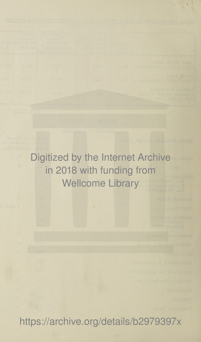 Digitized by the Internet Archive in 2018 with funding from Wellcome Library i https://archive.org/details/b2979397x