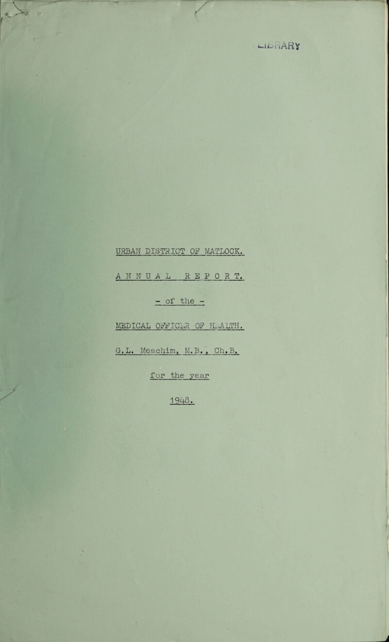 ue.iL, j »AR Y URBAN DISTRICT OF MATLOCK, ANNUAL RE PORT. of the - MEDICAL OPFICLR OP HEALTH, G.L, Meachim, M.B. t Ch.B. for the year 1946