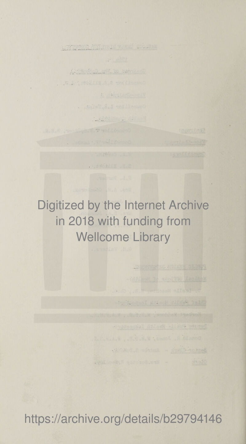 Digitized by the Internet Archive in 2018 with funding from Wellcome Library https ://arch i ve. org/detai Is/b29794146