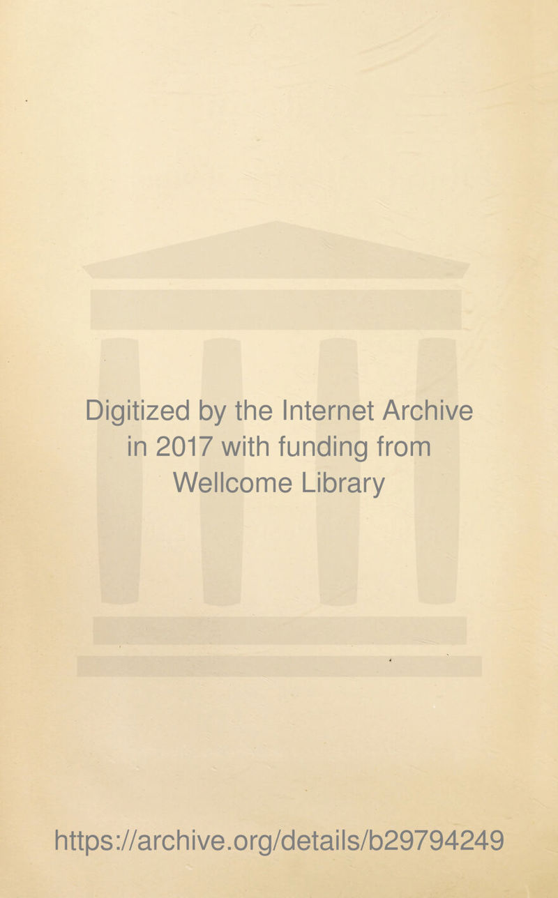 Digitized by the Internet Archive in 2017 with funding from Wellcome Library https://archive.org/details/b29794249