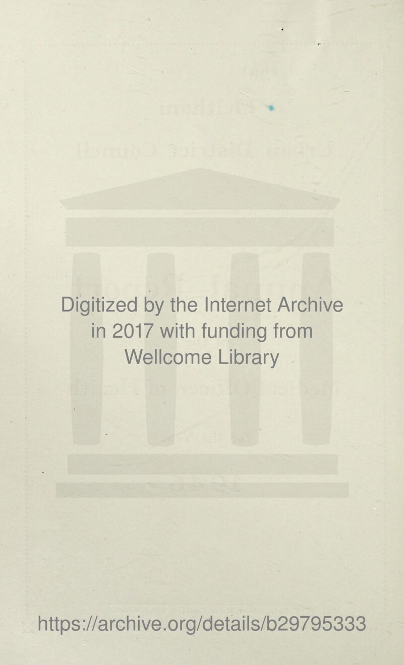 Digitized by the Internet Archive in 2017 with funding from Wellcome Library https://archive.org/details/b29795333