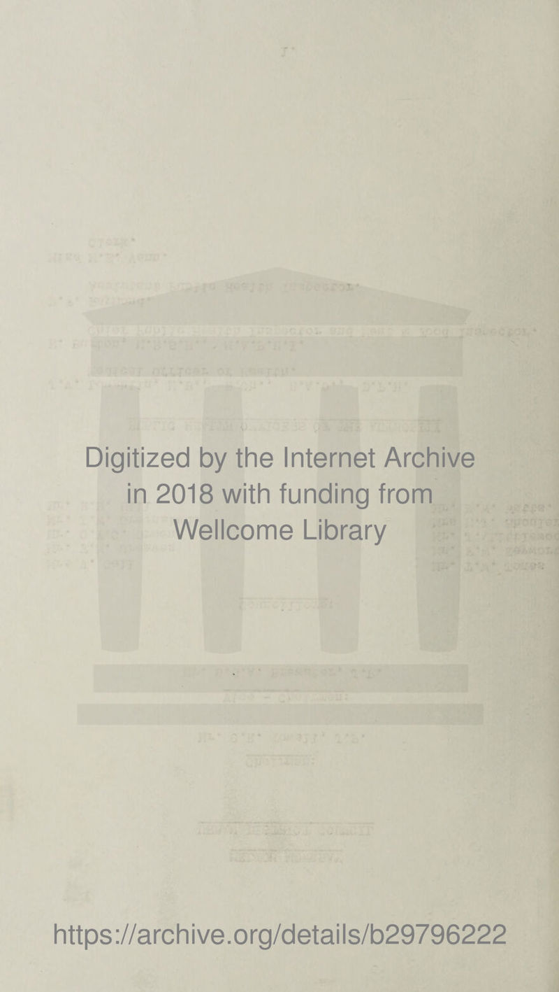 Digitized by the Internet Archive in 2018 with funding from Wellcome Library https://archive.org/details/b29796222