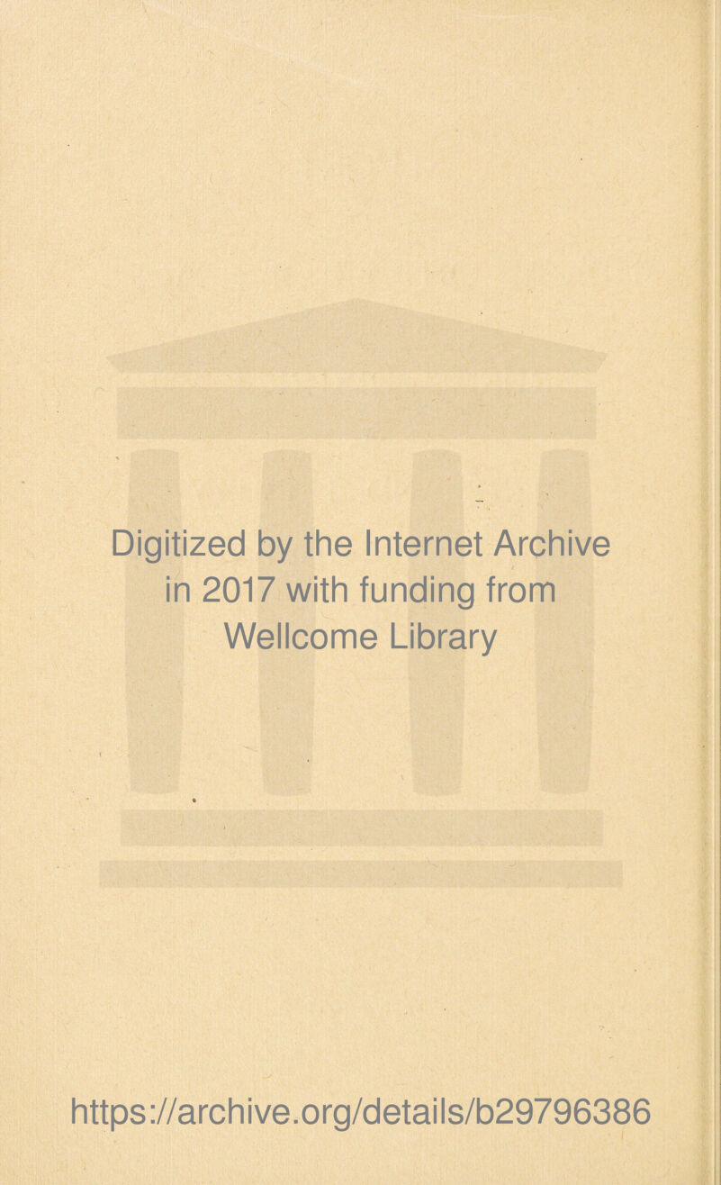 Digitized by the Internet Archive in 2017 with funding from Wellcome Library https://archive.org/details/b29796386