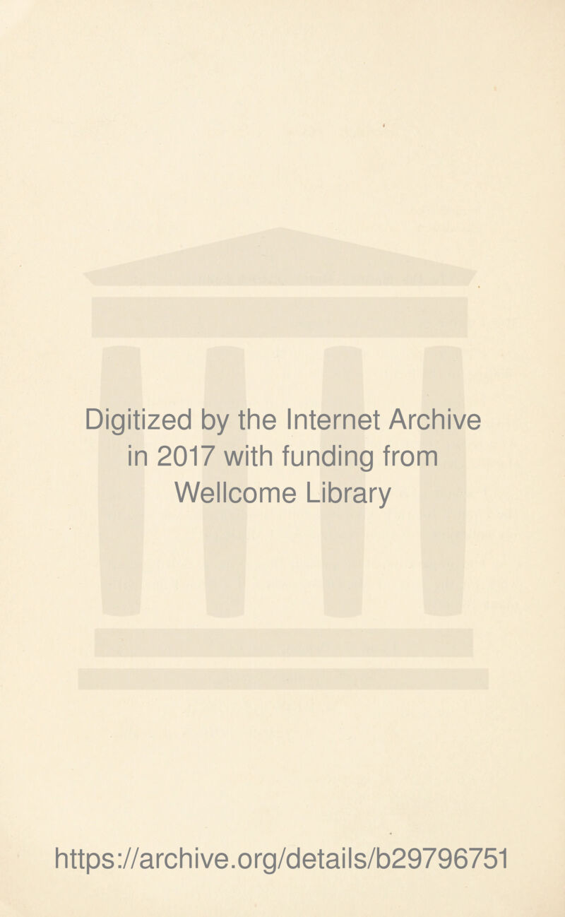 Digitized by the Internet Archive in 2017 with funding from Wellcome Library https://archive.org/details/b29796751
