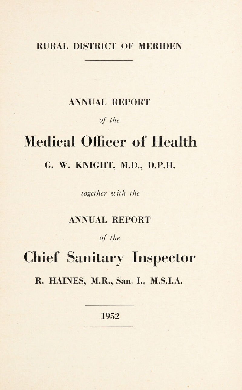 ANNUAL REPORT of the Medical Officer of Health G. W. KNIGHT, M.D., D.P.H. together with the ANNUAL REPORT of the Chief Sanitary Inspector R. HAINES, M.R., San. I., M.S.I.A, 1952