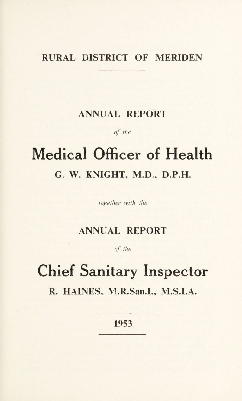 ANNUAL REPORT of the Medical Officer of Health G. W. KNIGHT, M.D., D.P.H. together with the ANNUAL REPORT of the Chief Sanitary Inspector R. HAINES, M.R.San.L, M.S.I.A. 1953