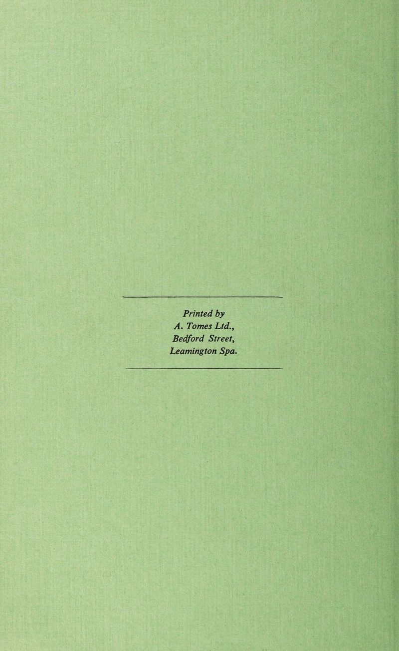 Printed by A. Tomes Ltd., Bedford Street, Leamington Spa.