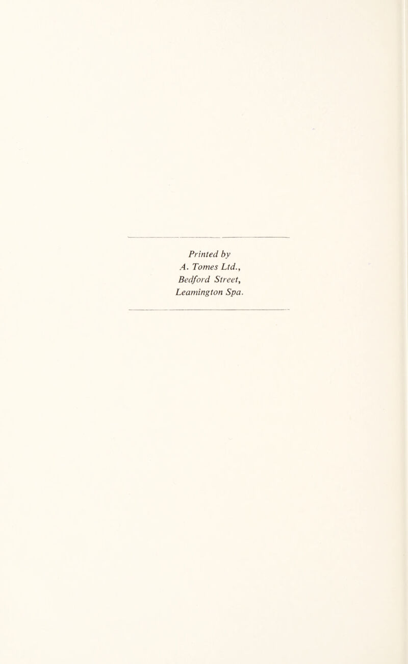 Printed by A. Tomes Ltd., Bedford Street, Leamington Spa.