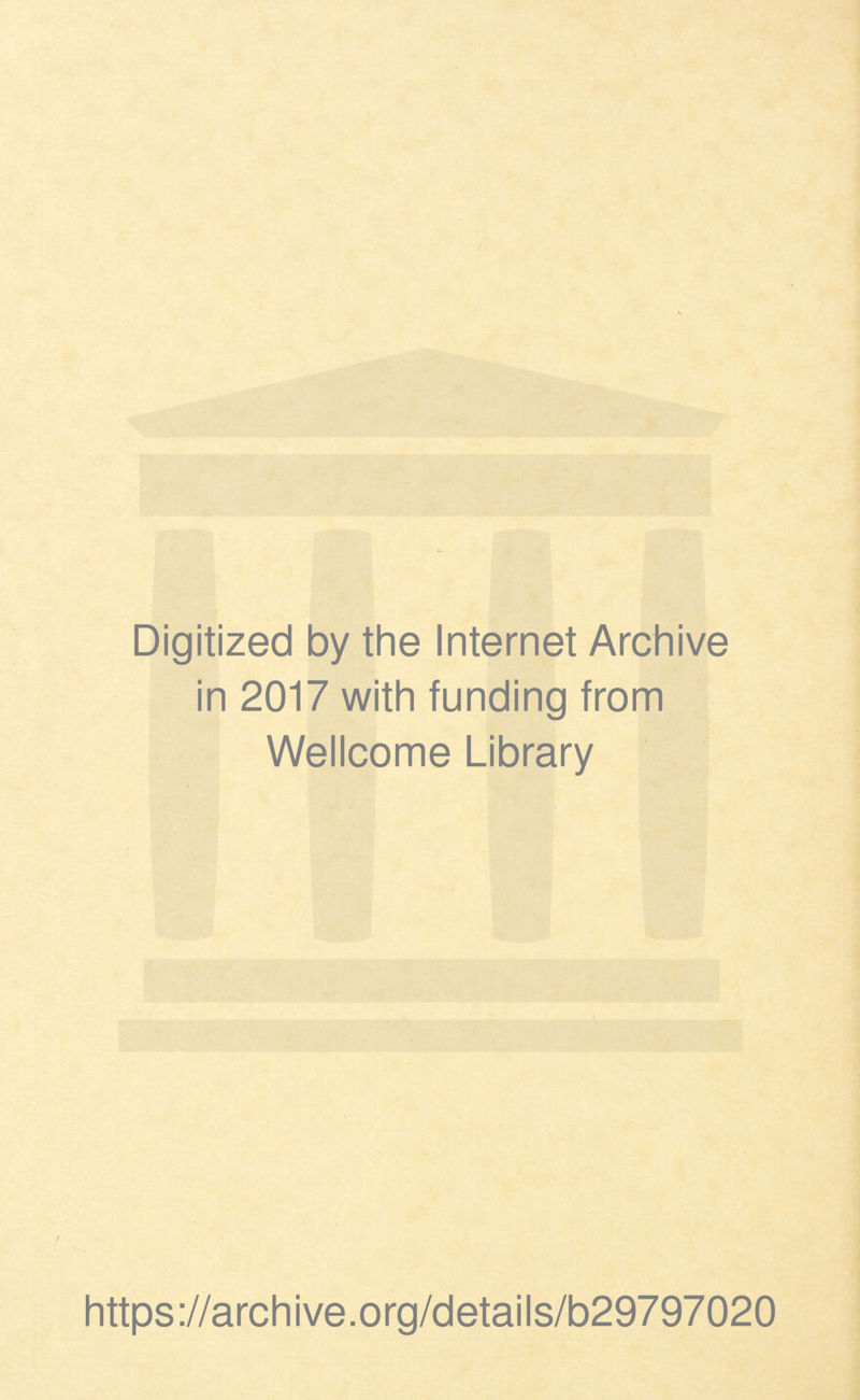 Digitized by the Internet Archive in 2017 with funding from Wellcome Library https://archive.org/details/b29797020