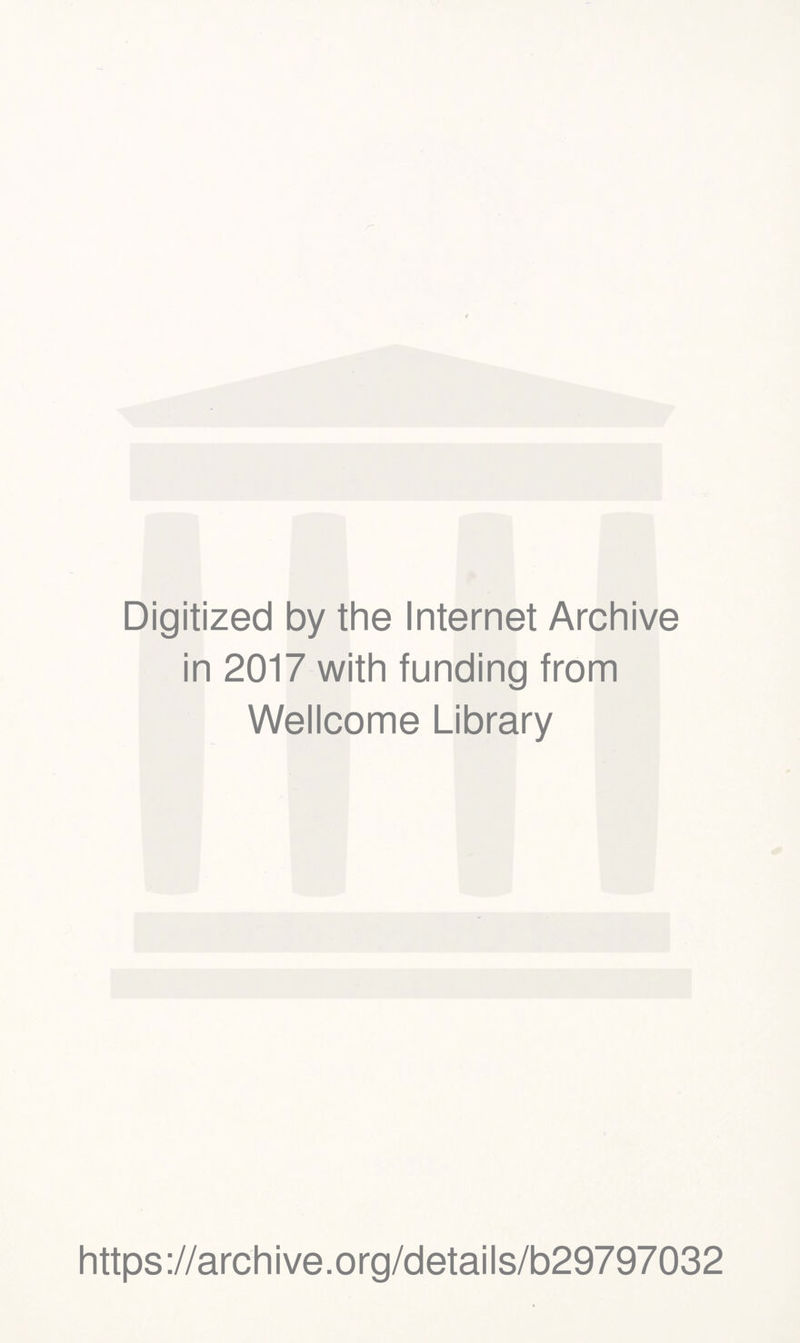 Digitized by the Internet Archive in 2017 with funding from Wellcome Library https://archive.org/details/b29797032