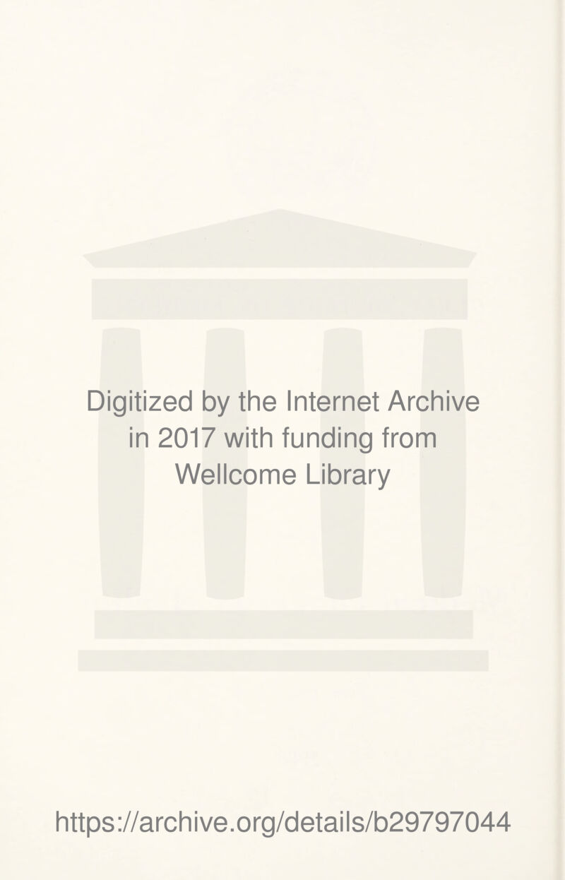 Digitized by the Internet Archive in 2017 with funding from Wellcome Library https://archive.org/details/b29797044