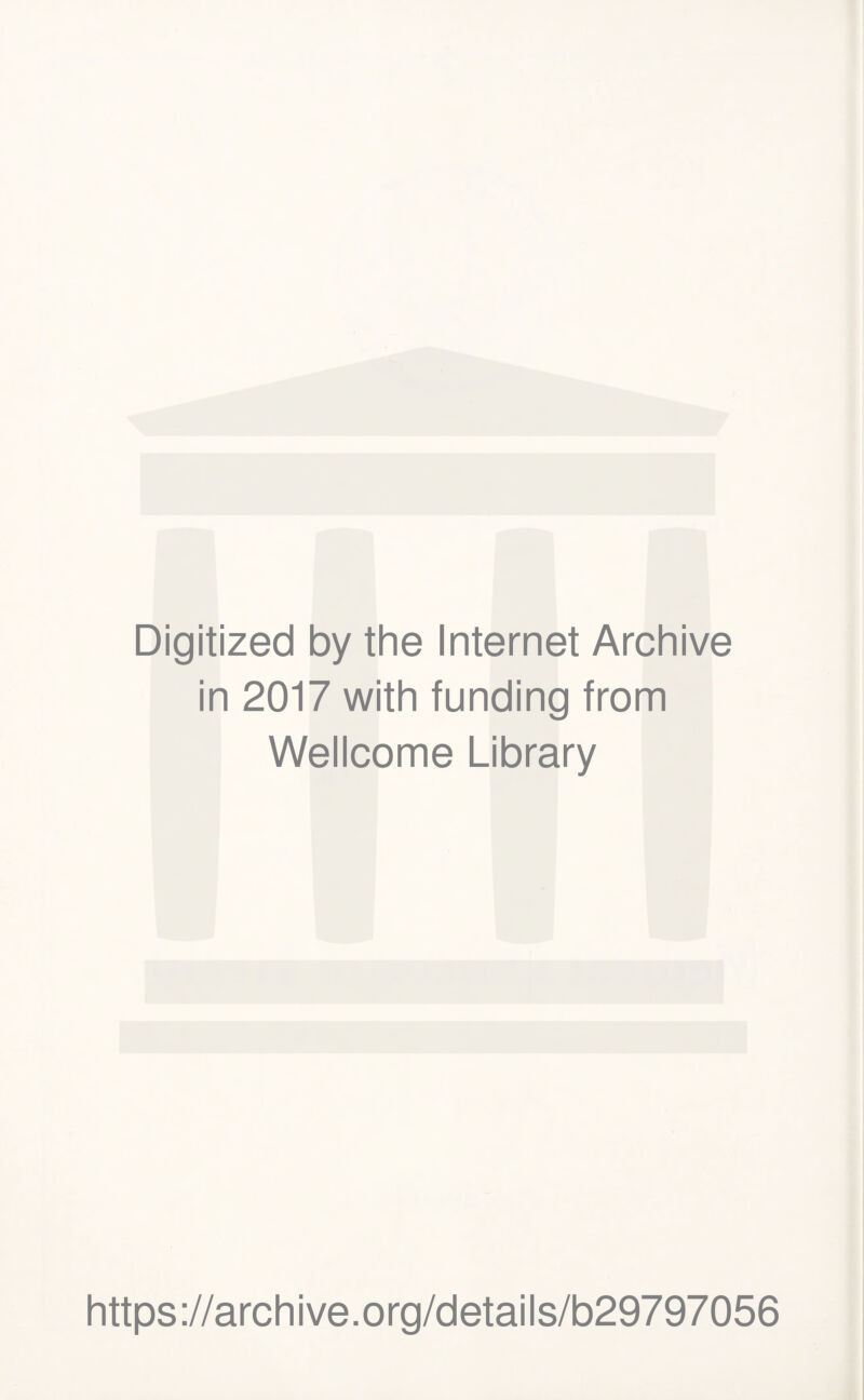 Digitized by the Internet Archive in 2017 with funding from Wellcome Library https://archive.org/details/b29797056