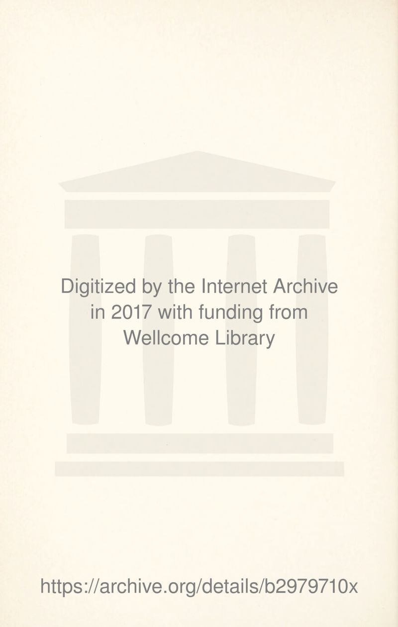 Digitized by the Internet Archive in 2017 with funding from Wellcome Library https://archive.org/details/b2979710x