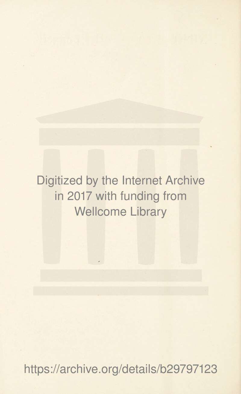 Digitized by the Internet Archive in 2017 with funding from Wellcome Library https://archive.org/details/b29797123