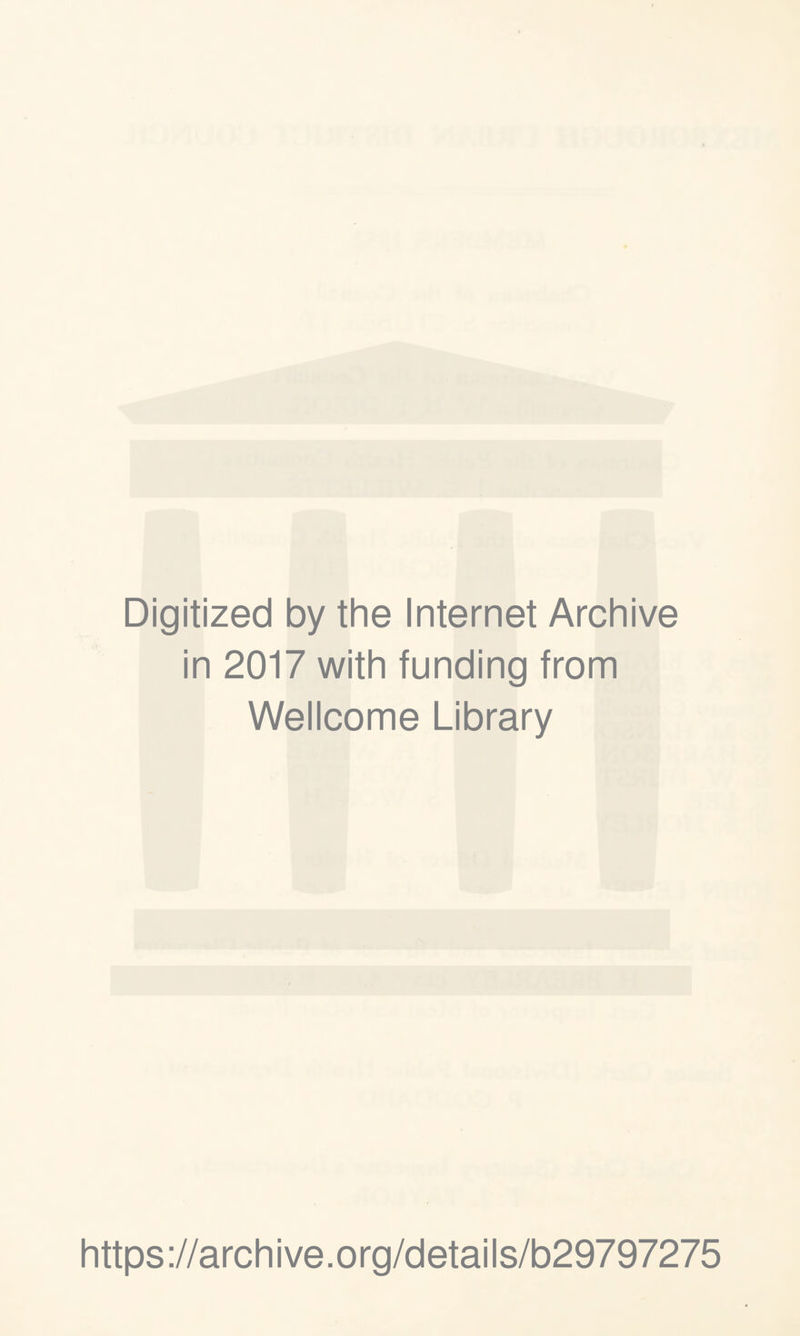 Digitized by the Internet Archive in 2017 with funding from Wellcome Library https://archive.org/details/b29797275