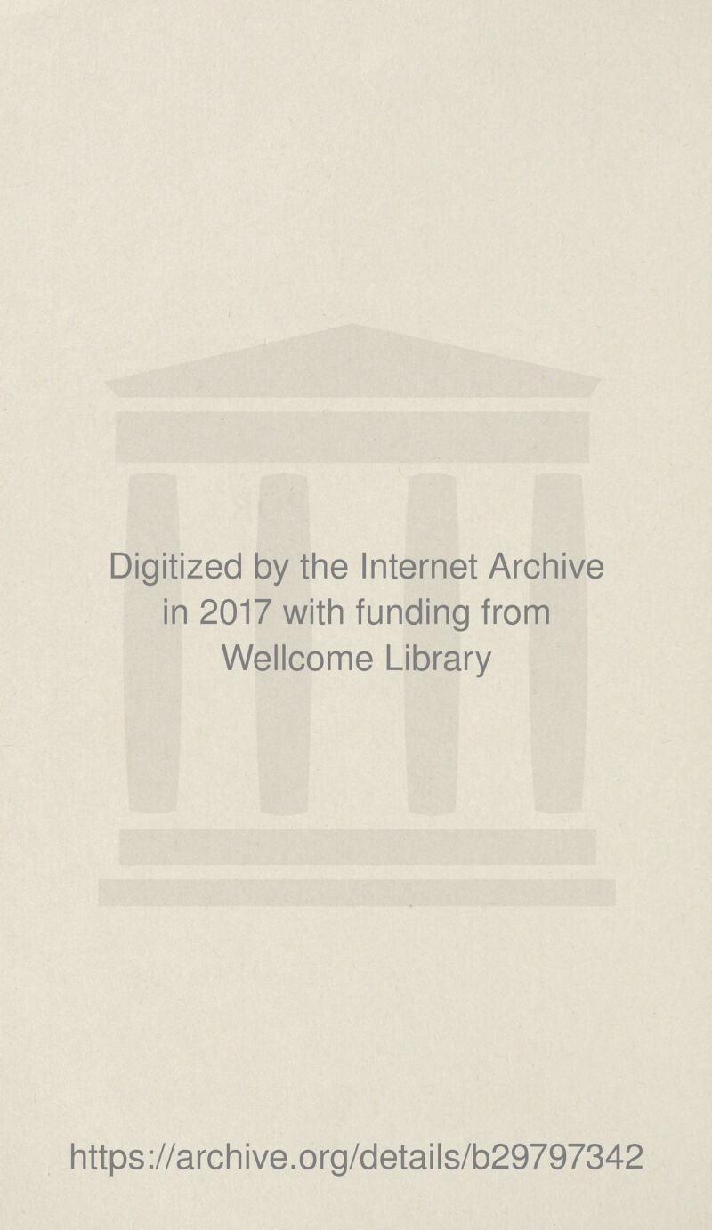 Digitized by the Internet Archive in 2017 with funding from Wellcome Library https://archive.org/details/b29797342