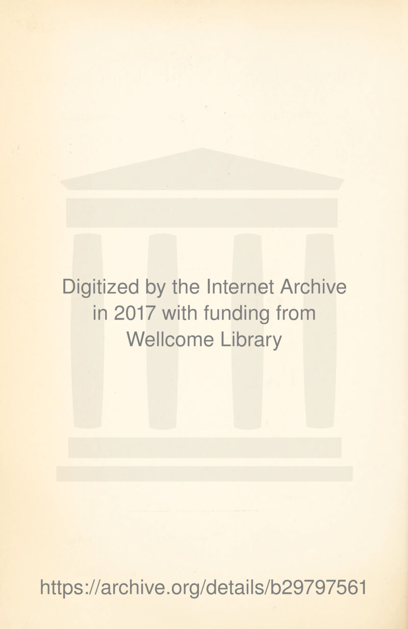 Digitized by the Internet Archive in 2017 with funding from Wellcome Library https://archive.org/details/b29797561