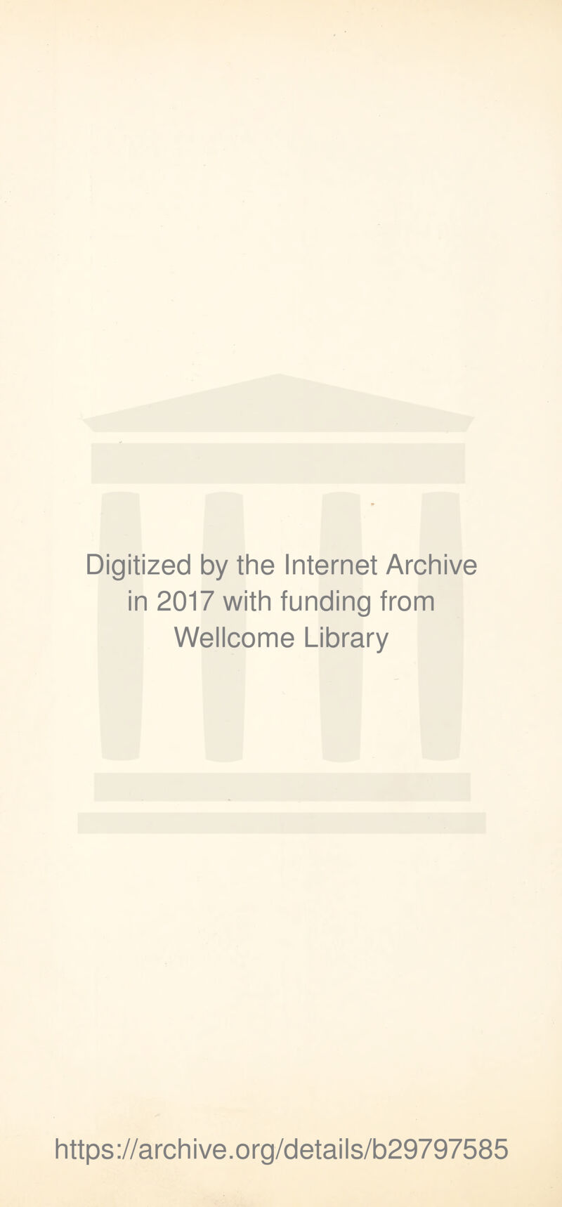 Digitized by the Internet Archive in 2017 with funding from Wellcome Library https://archive.org/details/b29797585