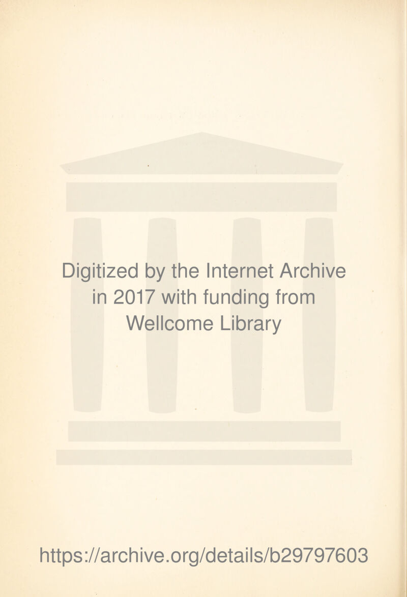 Digitized by the Internet Archive in 2017 with funding from Wellcome Library https://archive.org/details/b29797603