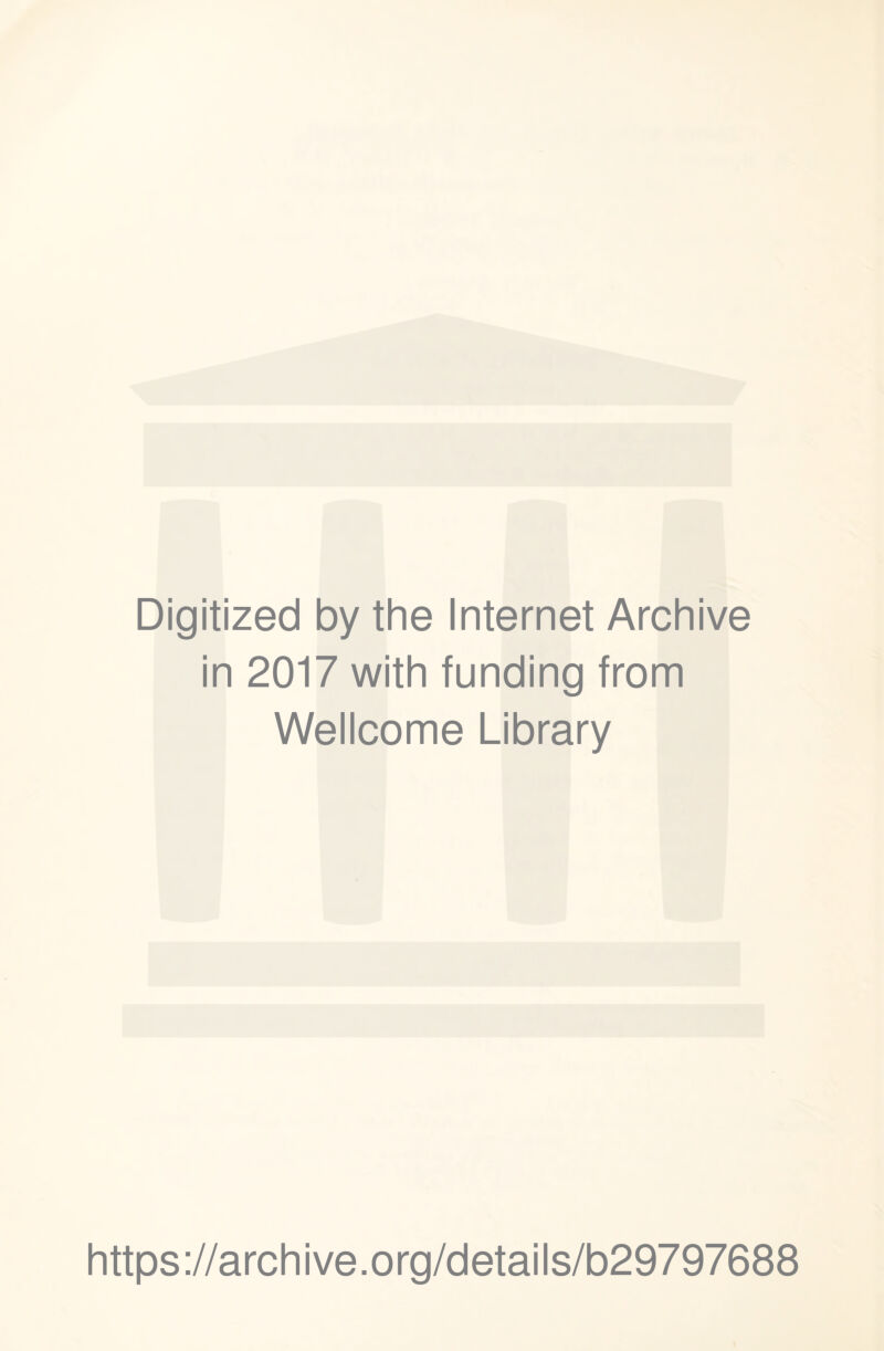 Digitized by the Internet Archive in 2017 with funding from Wellcome Library https://archive.org/details/b29797688