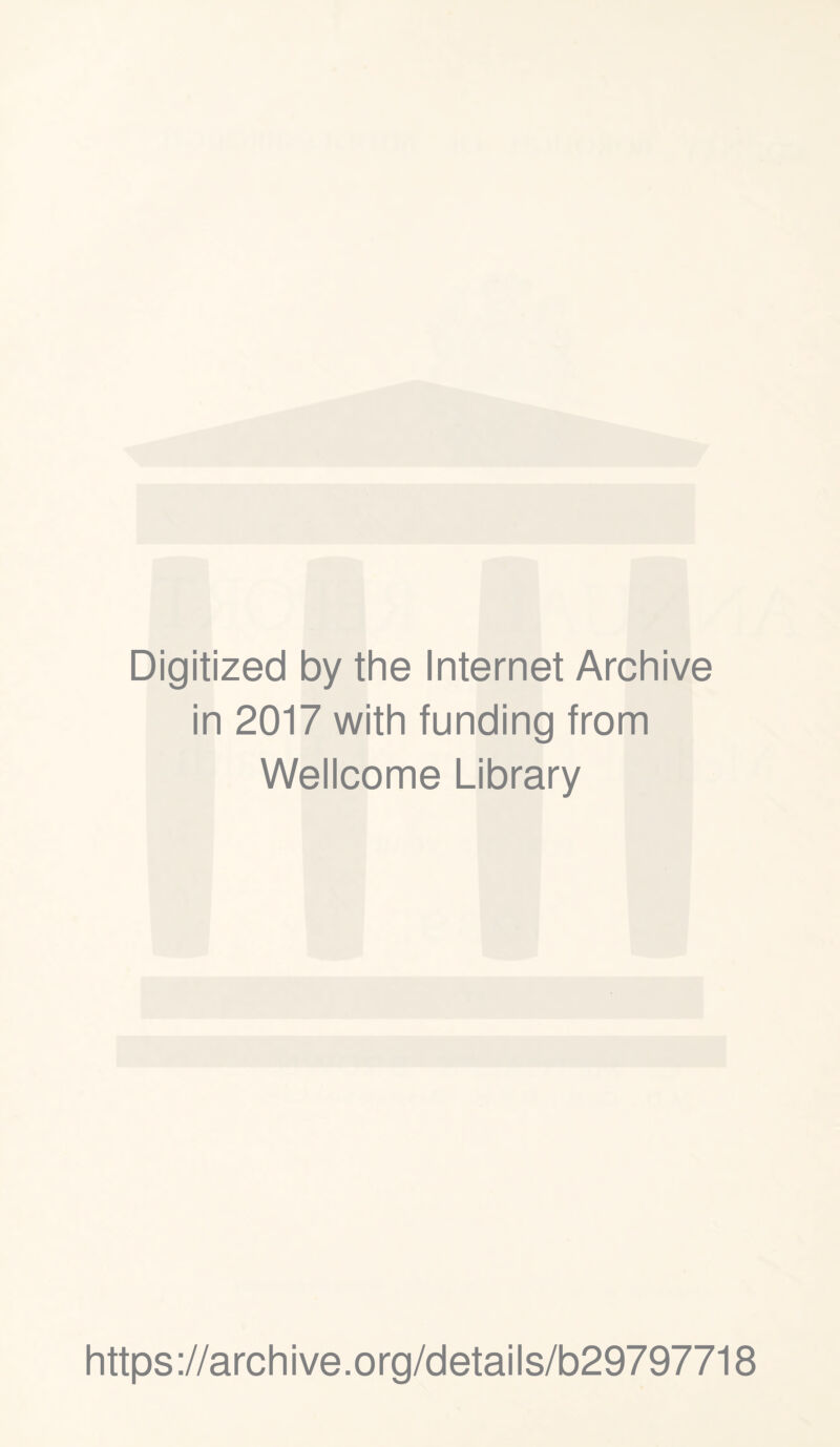 Digitized by the Internet Archive in 2017 with funding from Wellcome Library https://archive.org/details/b29797718