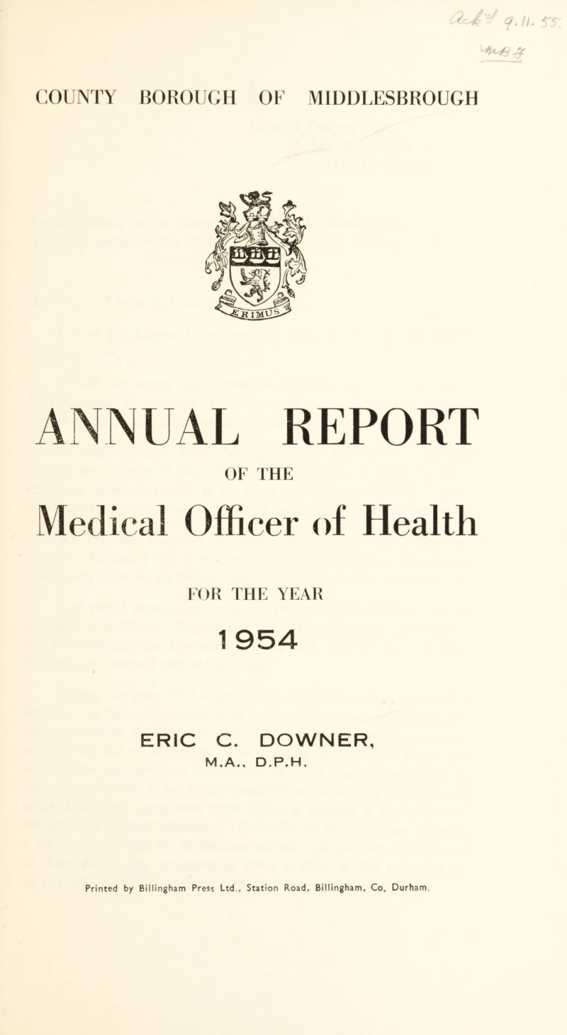 ANNUAL REPORT OF THE Medical ( officer of Health FOR THE YEAR ERIC C. DOWNER, M.A., D.P.H.