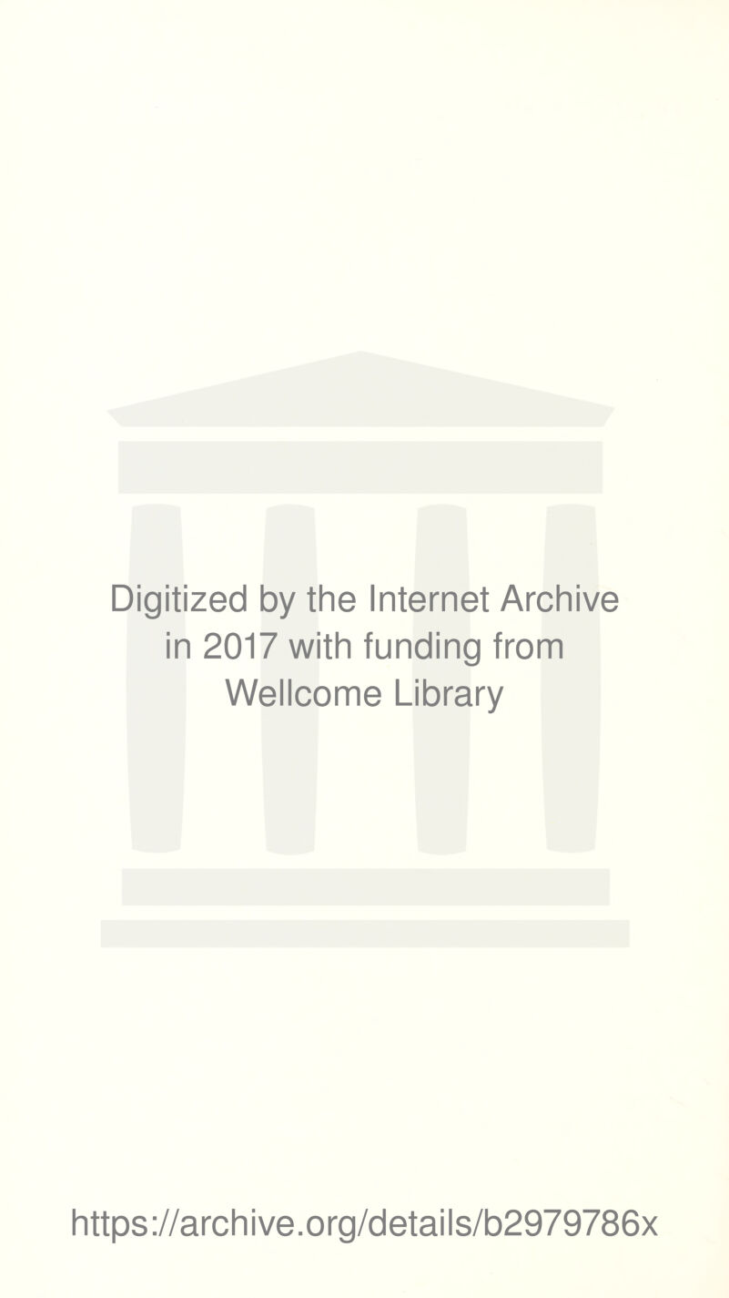 Digitized by the Internet Archive in 2017 with funding from Wellcome Library https://archive.org/details/b2979786x