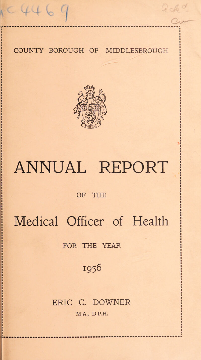 ANNUAL REPORT OF THE Medical Officer of Health FOR THE YEAR :a i '• si a i a a a i a ERIC C. DOWNER