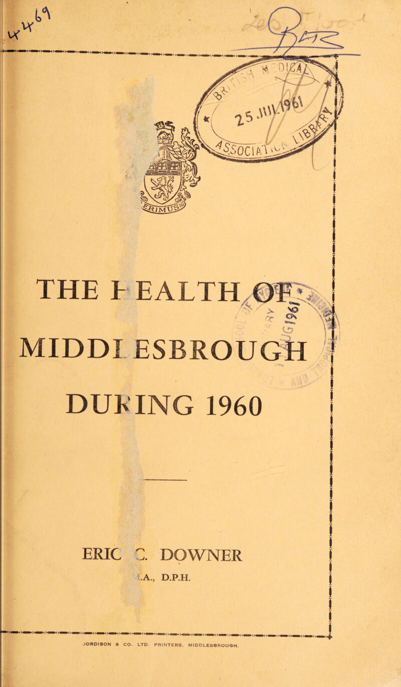 1 DOTING 1960 ERIC C. DOWNER ■A., D.P.H. JORDISON a CO. LTD. PRINTERS, MIDDLESBROUGH.
