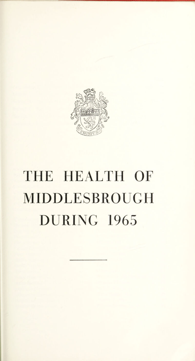 THE HEALTH OF MIDDLESBROUGH DURING 1965